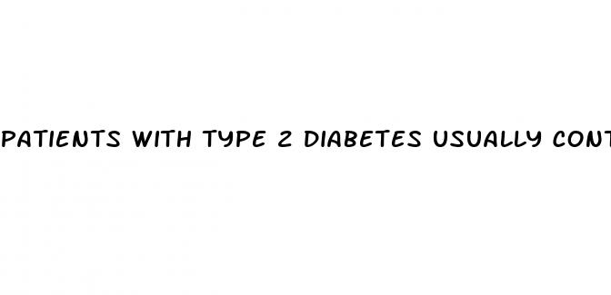 patients with type 2 diabetes usually control their disease