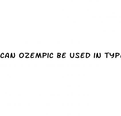 can ozempic be used in type 1 diabetes