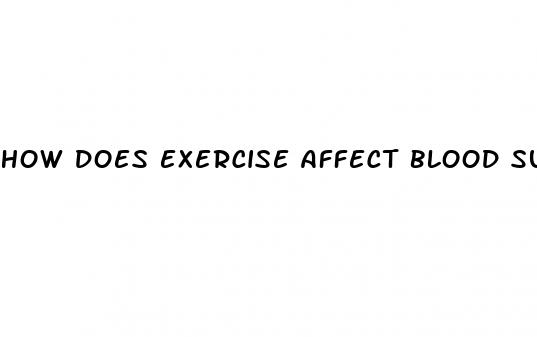 how does exercise affect blood sugar in type 2 diabetes