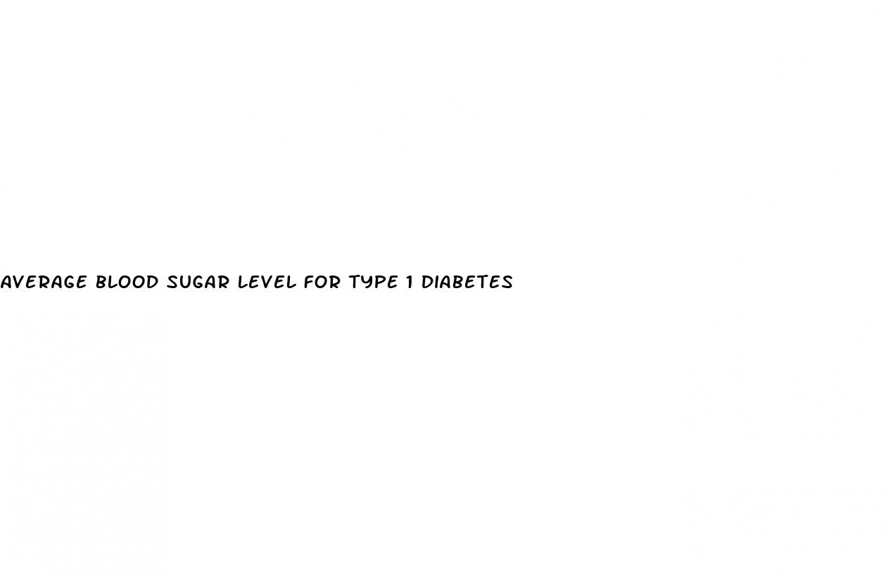 average blood sugar level for type 1 diabetes