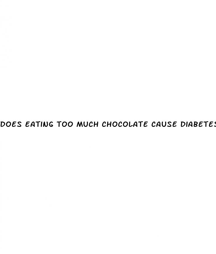 does eating too much chocolate cause diabetes