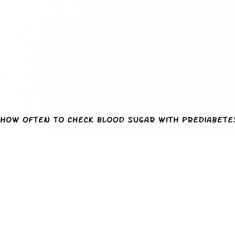 how often to check blood sugar with prediabetes