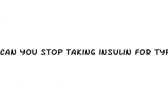 can you stop taking insulin for type 2 diabetes