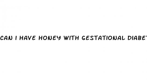 can i have honey with gestational diabetes