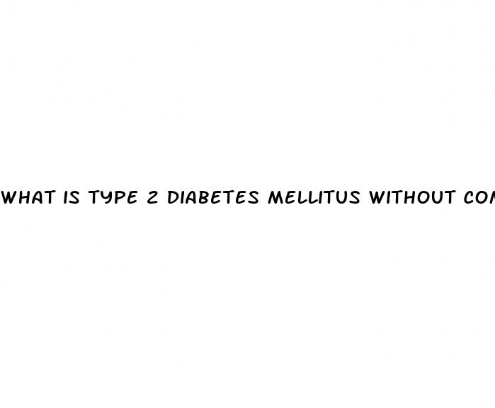 what is type 2 diabetes mellitus without complications