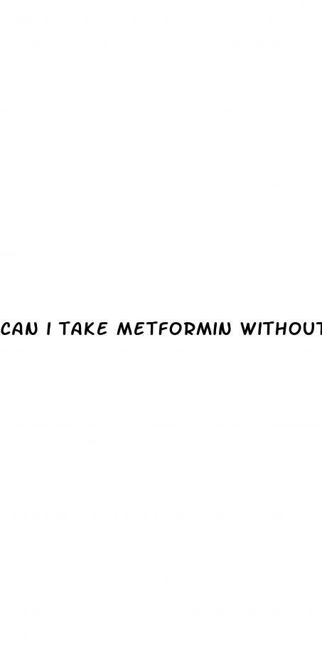can i take metformin without diabetes