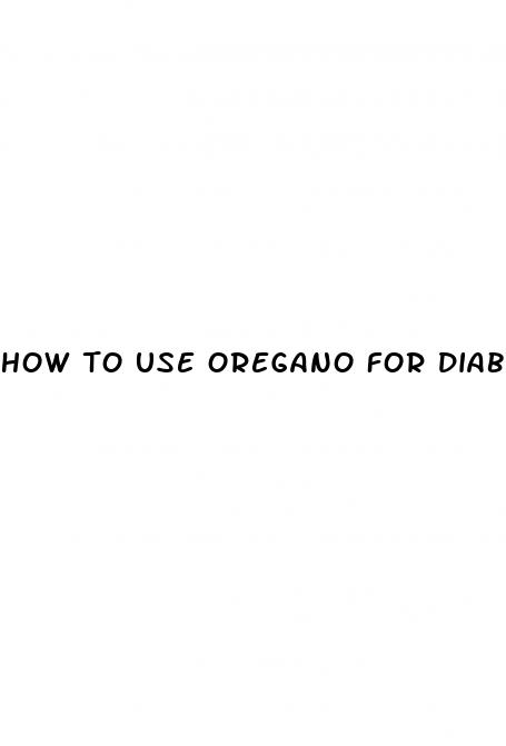 how to use oregano for diabetes