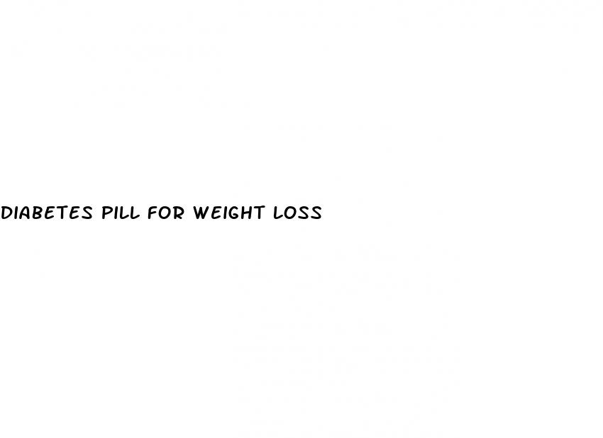 diabetes pill for weight loss