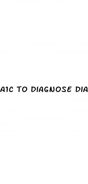 a1c to diagnose diabetes