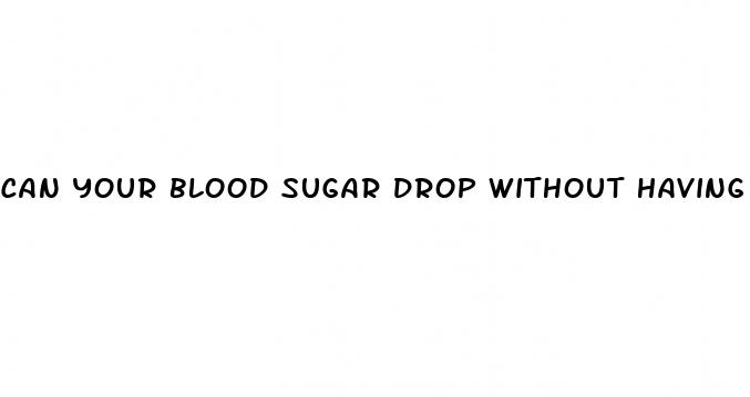 can your blood sugar drop without having diabetes