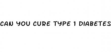 can you cure type 1 diabetes with diet