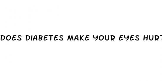 does diabetes make your eyes hurt