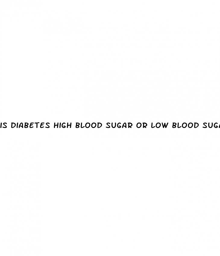 is diabetes high blood sugar or low blood sugar