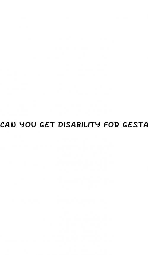 can you get disability for gestational diabetes