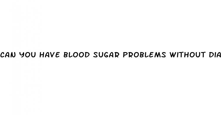 can you have blood sugar problems without diabetes