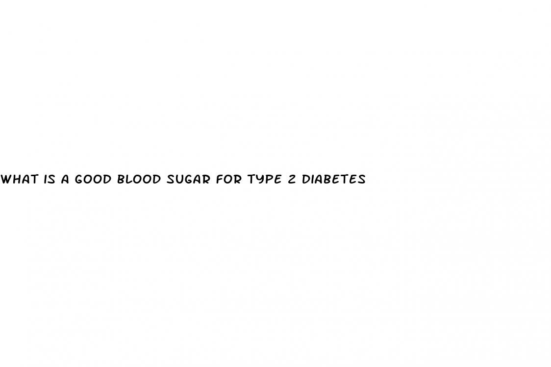what is a good blood sugar for type 2 diabetes