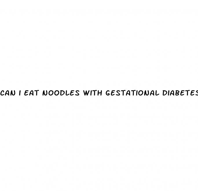 can i eat noodles with gestational diabetes