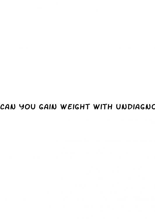 can you gain weight with undiagnosed diabetes
