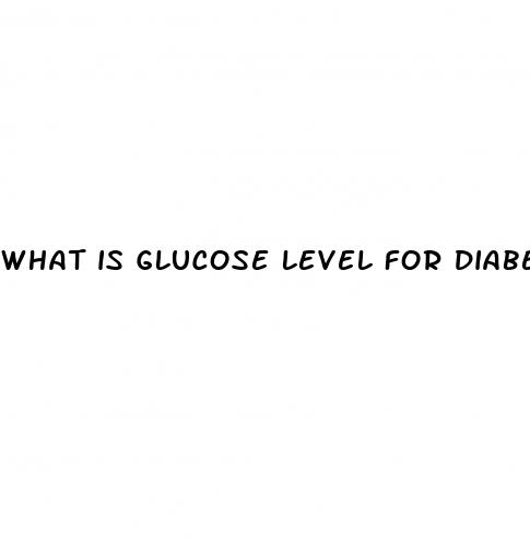 what is glucose level for diabetes