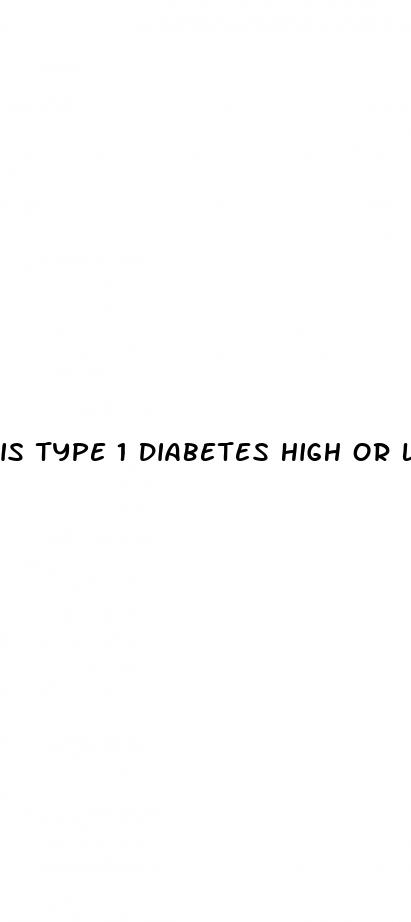 is type 1 diabetes high or low blood sugar