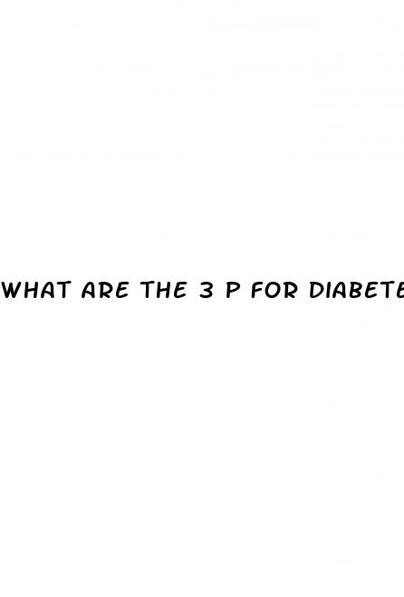 what are the 3 p for diabetes