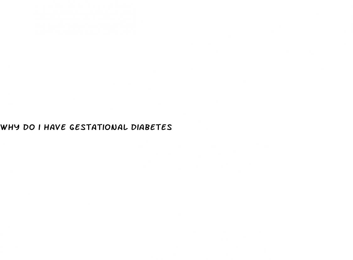 why do i have gestational diabetes