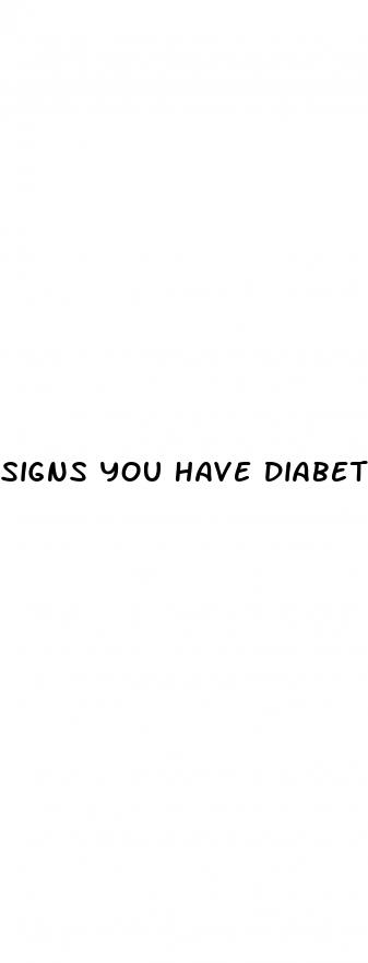 signs you have diabetes type 2