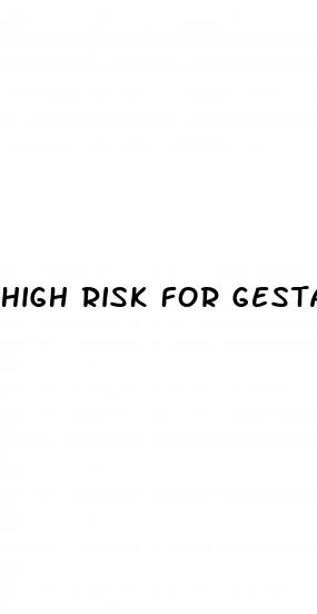 high risk for gestational diabetes