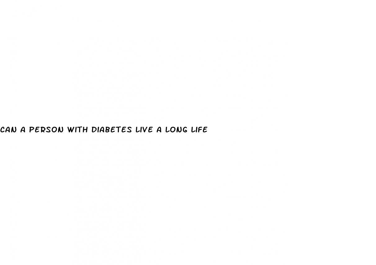 can a person with diabetes live a long life