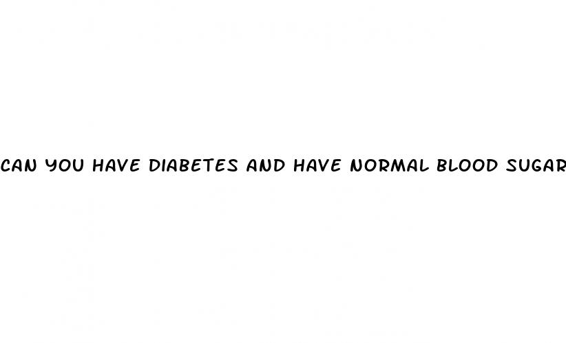 can you have diabetes and have normal blood sugar