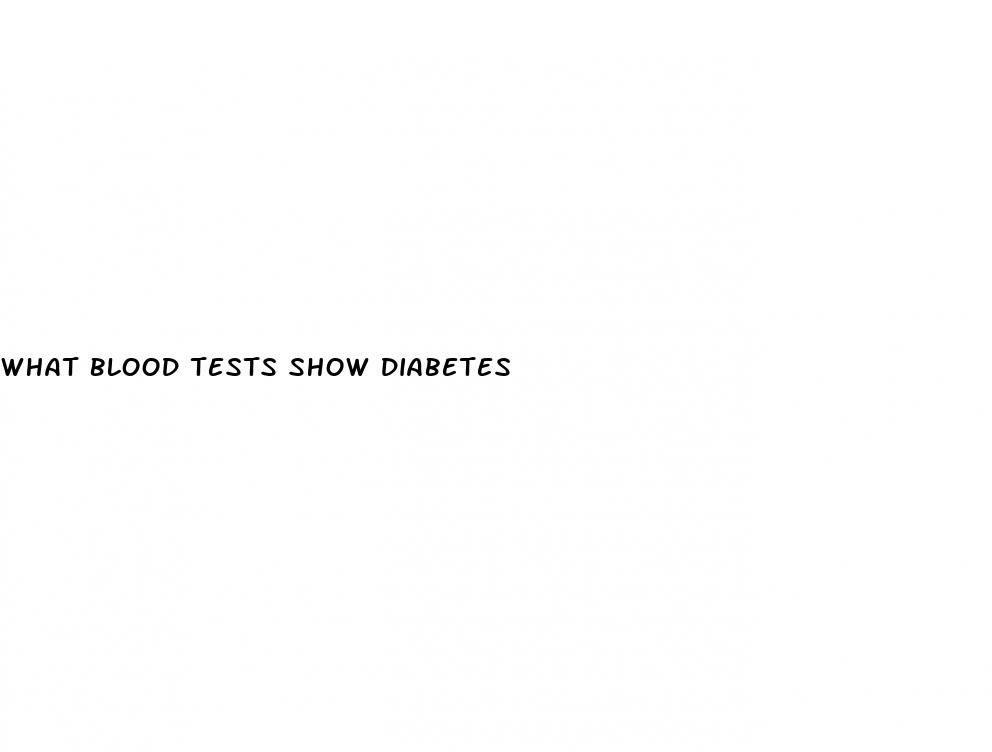 what blood tests show diabetes