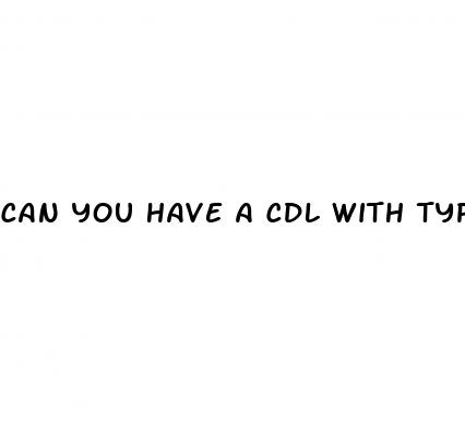 can you have a cdl with type 2 diabetes
