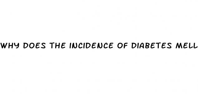 why does the incidence of diabetes mellitus increase