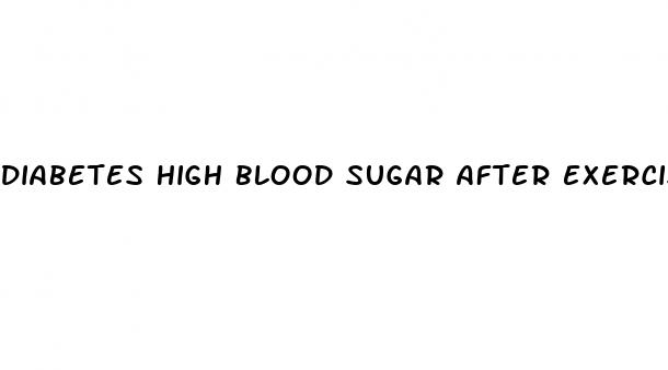 diabetes high blood sugar after exercise