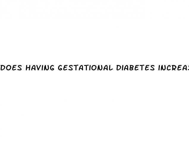 does having gestational diabetes increase risk of diabetes