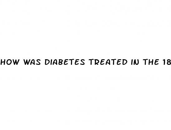 how was diabetes treated in the 1800s