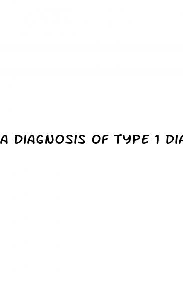 a diagnosis of type 1 diabetes mellitus implies that