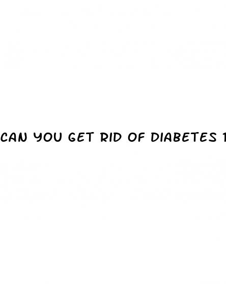 can you get rid of diabetes 1