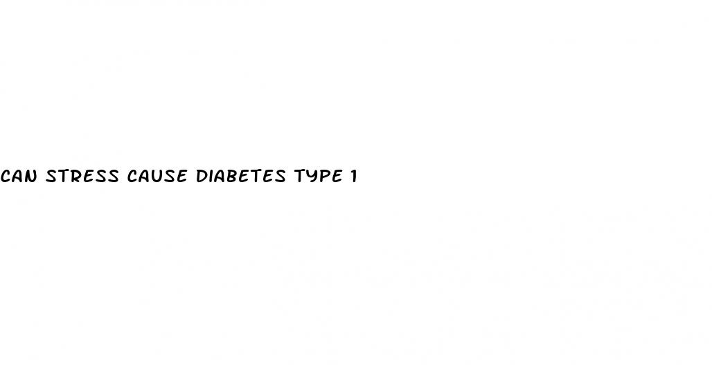 can stress cause diabetes type 1