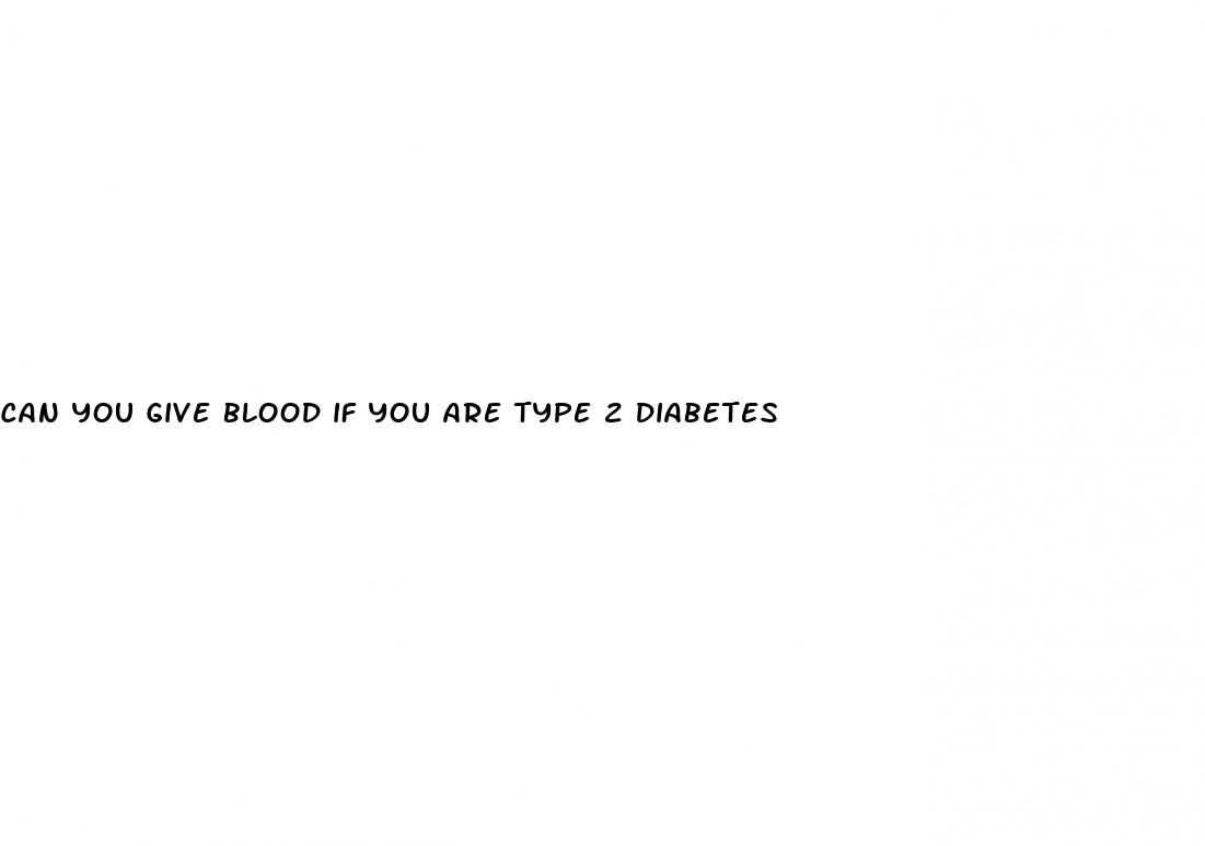can you give blood if you are type 2 diabetes