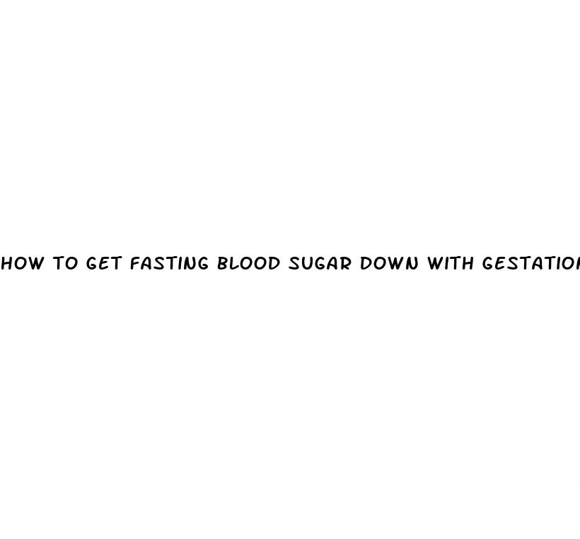 how to get fasting blood sugar down with gestational diabetes