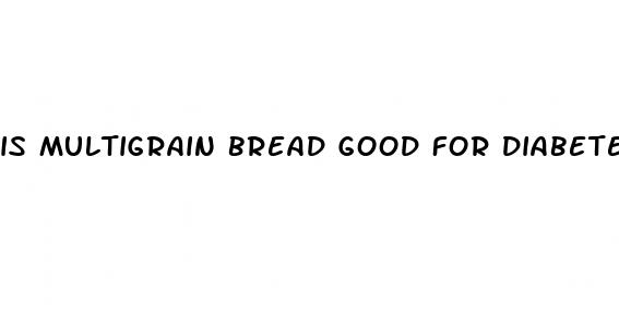 is multigrain bread good for diabetes