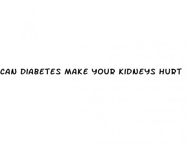 can diabetes make your kidneys hurt