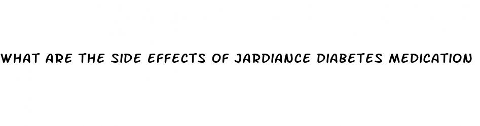 what are the side effects of jardiance diabetes medication