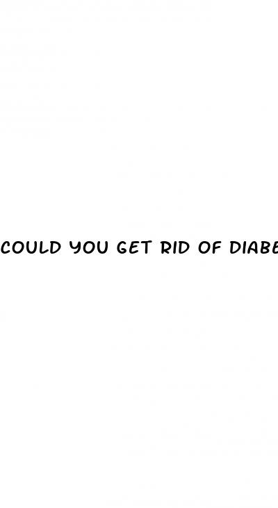 could you get rid of diabetes