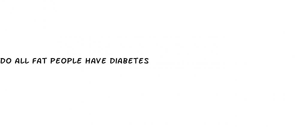 do all fat people have diabetes