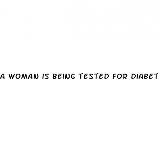 a woman is being tested for diabetes mellitus