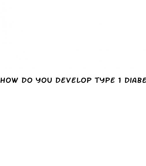 how do you develop type 1 diabetes