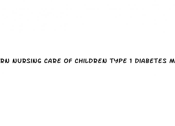 rn nursing care of children type 1 diabetes mellitus