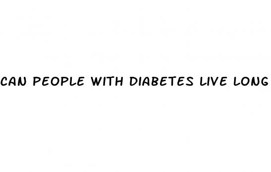 can people with diabetes live long